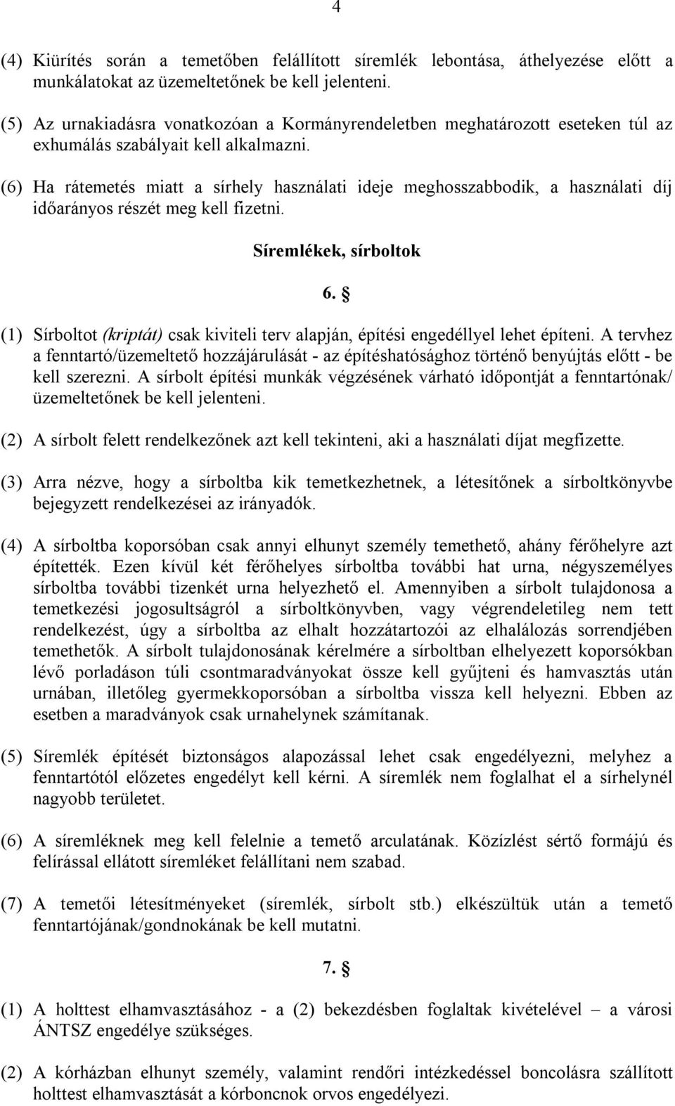 (6) Ha rátemetés miatt a sírhely használati ideje meghosszabbodik, a használati díj időarányos részét meg kell fizetni. Síremlékek, sírboltok 6.