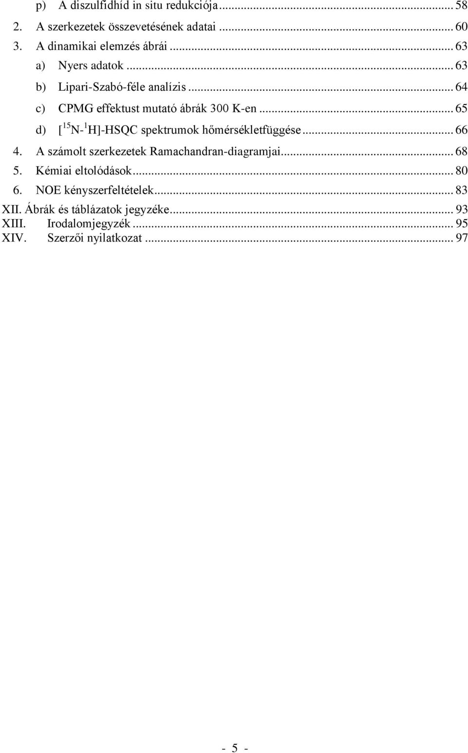 .. 65 d) [ 15 N- 1 H]-HSQC spektrumok hőmérsékletfüggése... 66 4. A számolt szerkezetek Ramachandran-diagramjai... 68 5.