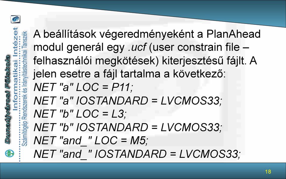 A jelen esetre a fájl tartalma a következő: NET "a" LOC = P11; NET "a" IOSTANDARD