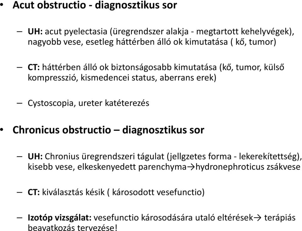 Chronicus obstructio diagnosztikus sor UH: Chronius üregrendszeri tágulat (jellgzetes forma - lekerekítettség), kisebb vese, elkeskenyedett parenchyma