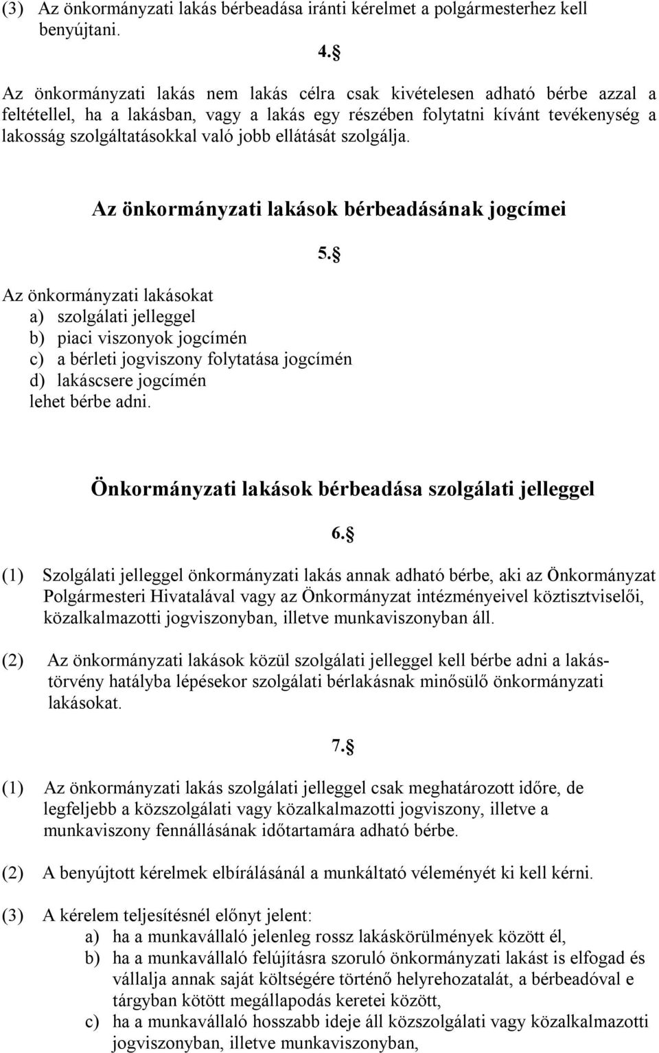 ellátását szolgálja. Az önkormányzati lakások bérbeadásának jogcímei 5.