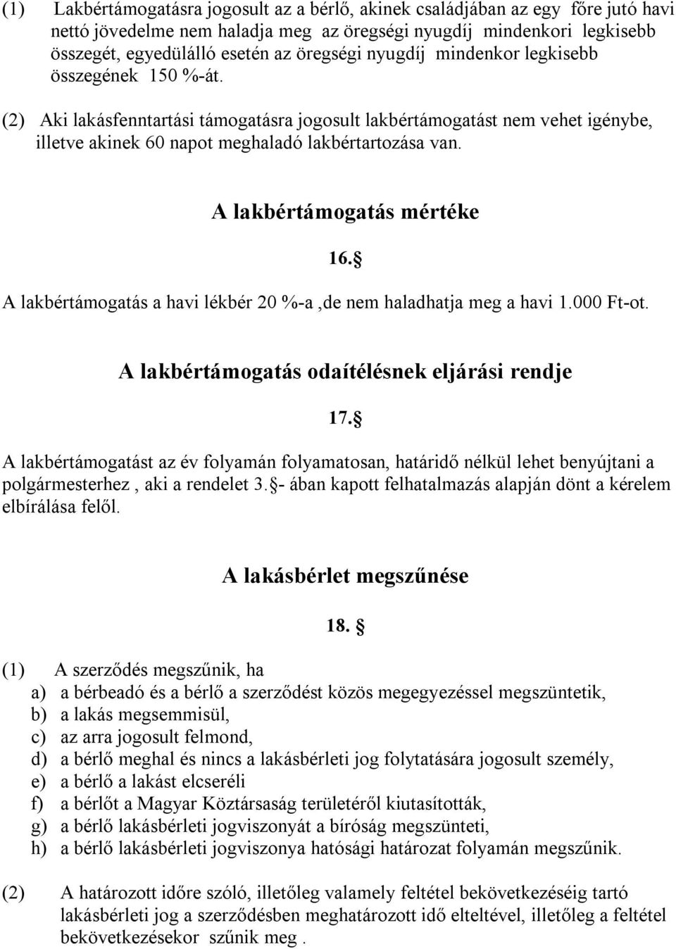 A lakbértámogatás mértéke 16. A lakbértámogatás a havi lékbér 20 %-a,de nem haladhatja meg a havi 1.000 Ft-ot. A lakbértámogatás odaítélésnek eljárási rendje 17.