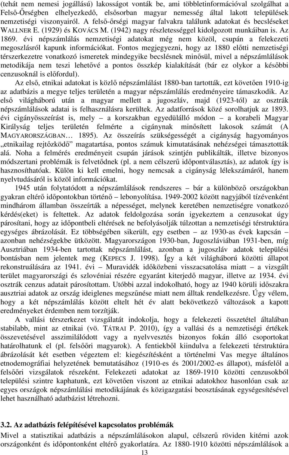 évi népszámlálás nemzetiségi adatokat még nem közöl, csupán a felekezeti megoszlásról kapunk információkat.