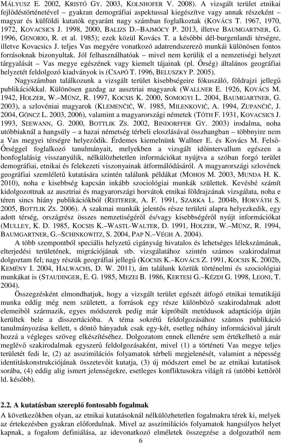 1967, 1970, 1972, KOVACSICS J. 1998, 2000, BALIZS D. BAJMÓCY P. 2013, illetve BAUMGARTNER, G. 1996, GENORIO, R. et al. 1985); ezek közül Kovács T.