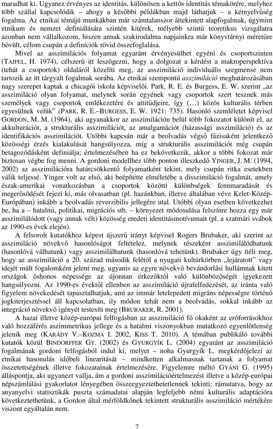 annak szakirodalma napjainkra már könyvtárnyi méretűre bővült, célom csupán a definíciók rövid összefoglalása.