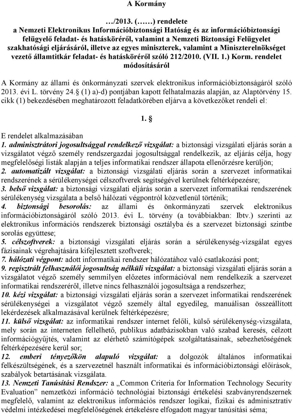 illetve az egyes miniszterek, valamint a Miniszterelnökséget vezető államtitkár feladat- és hatásköréről szóló 212/2010. (VII. 1.) Korm.