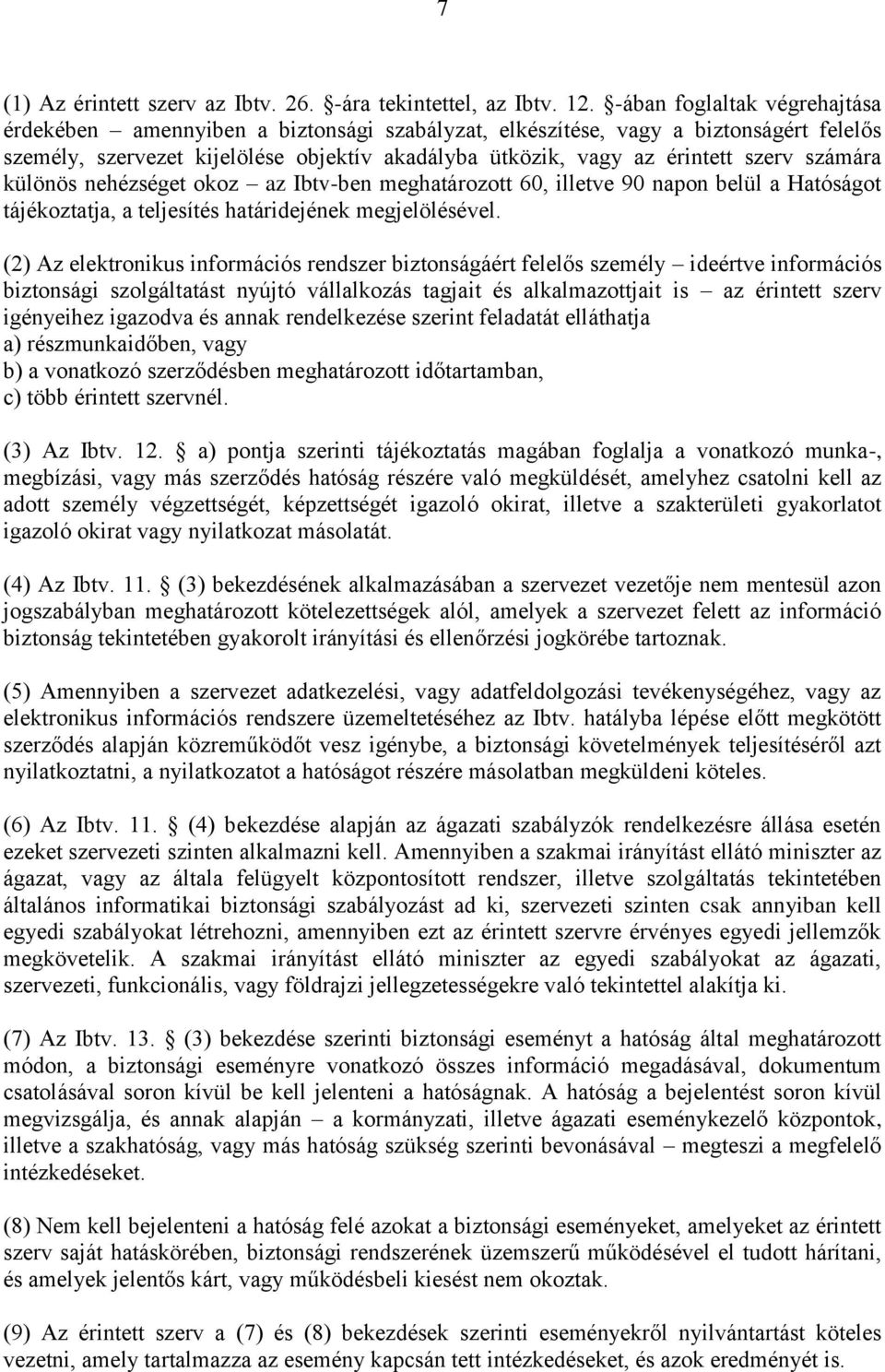 számára különös nehézséget okoz az Ibtv-ben meghatározott 60, illetve 90 napon belül a Hatóságot tájékoztatja, a teljesítés határidejének megjelölésével.