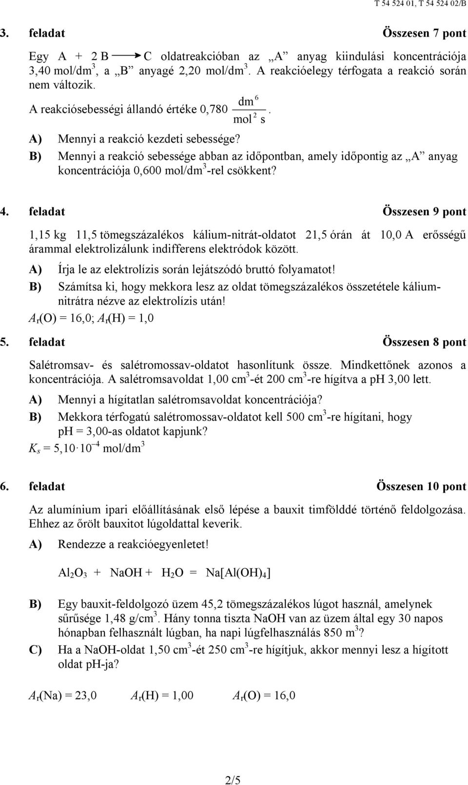 B) Mennyi a reakció sebessége abban az időpontban, amely időpontig az A anyag koncentrációja 0,600 mol/dm 3 -rel csökkent? 4.