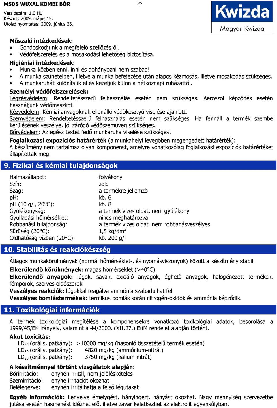 Személyi védıfelszerelések: Légzésvédelem: Rendeltetésszerő felhasználás esetén nem szükséges.