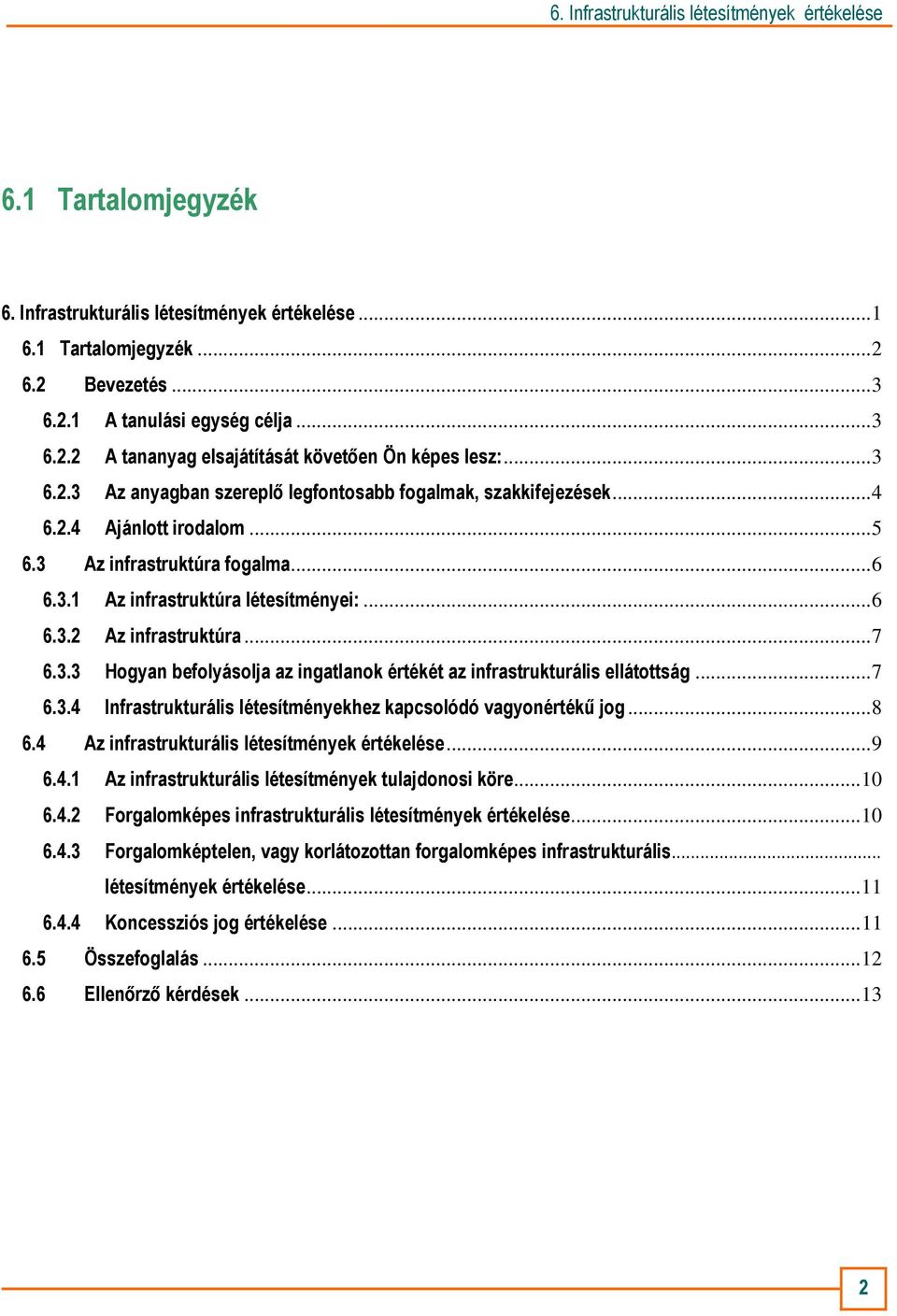 ..7 6.3.3 Hogyan befolyásolja az ingatlanok értékét az infrastrukturális ellátottság...7 6.3.4 Infrastrukturális létesítményekhez kapcsolódó vagyonértékő jog...8 6.