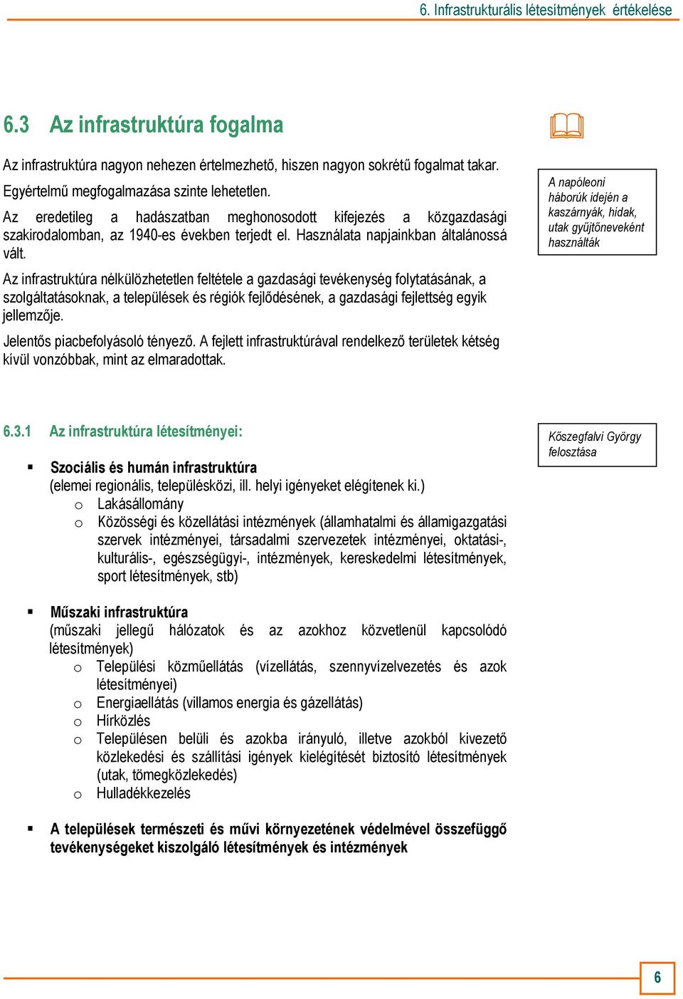 Az infrastruktúra nélkülözhetetlen feltétele a gazdasági tevékenység folytatásának, a szolgáltatásoknak, a települések és régiók fejlıdésének, a gazdasági fejlettség egyik jellemzıje.