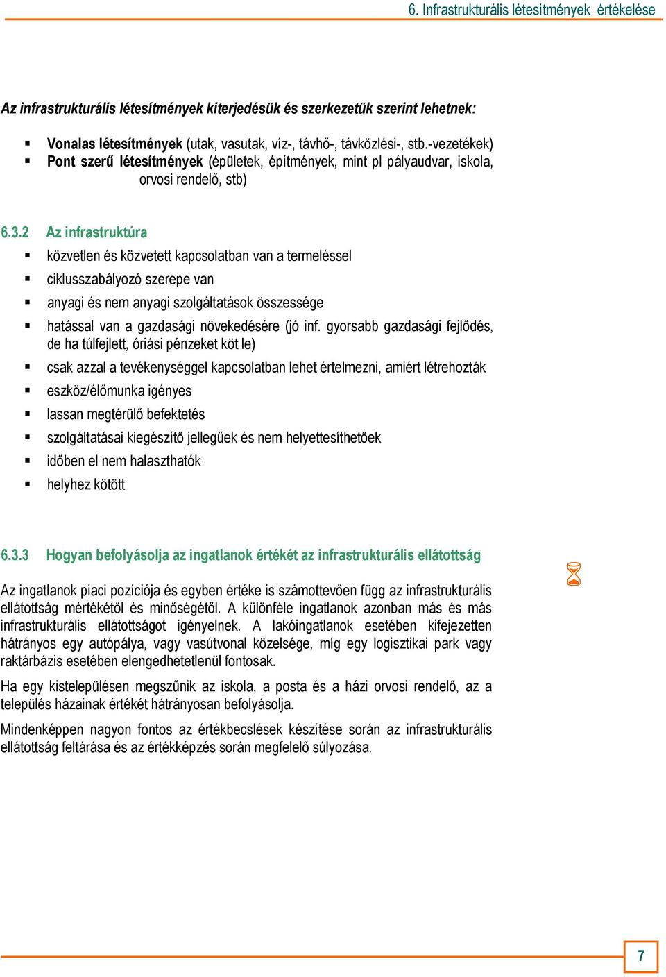 2 Az infrastruktúra közvetlen és közvetett kapcsolatban van a termeléssel ciklusszabályozó szerepe van anyagi és nem anyagi szolgáltatások összessége hatással van a gazdasági növekedésére (jó inf.