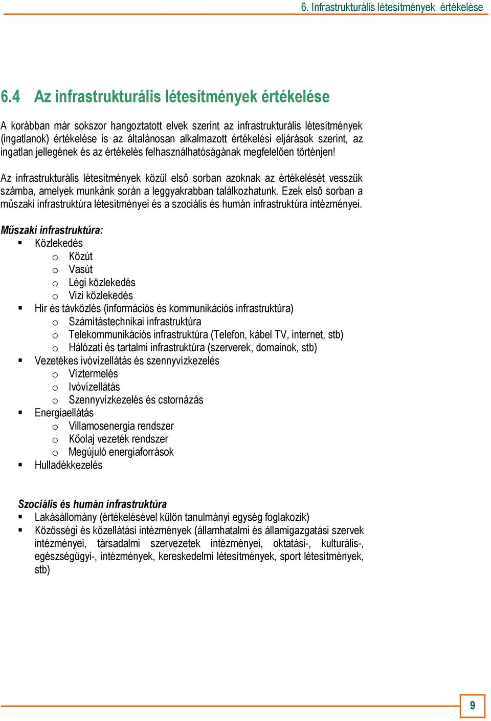 Az infrastrukturális létesítmények közül elsı sorban azoknak az értékelését vesszük számba, amelyek munkánk során a leggyakrabban találkozhatunk.