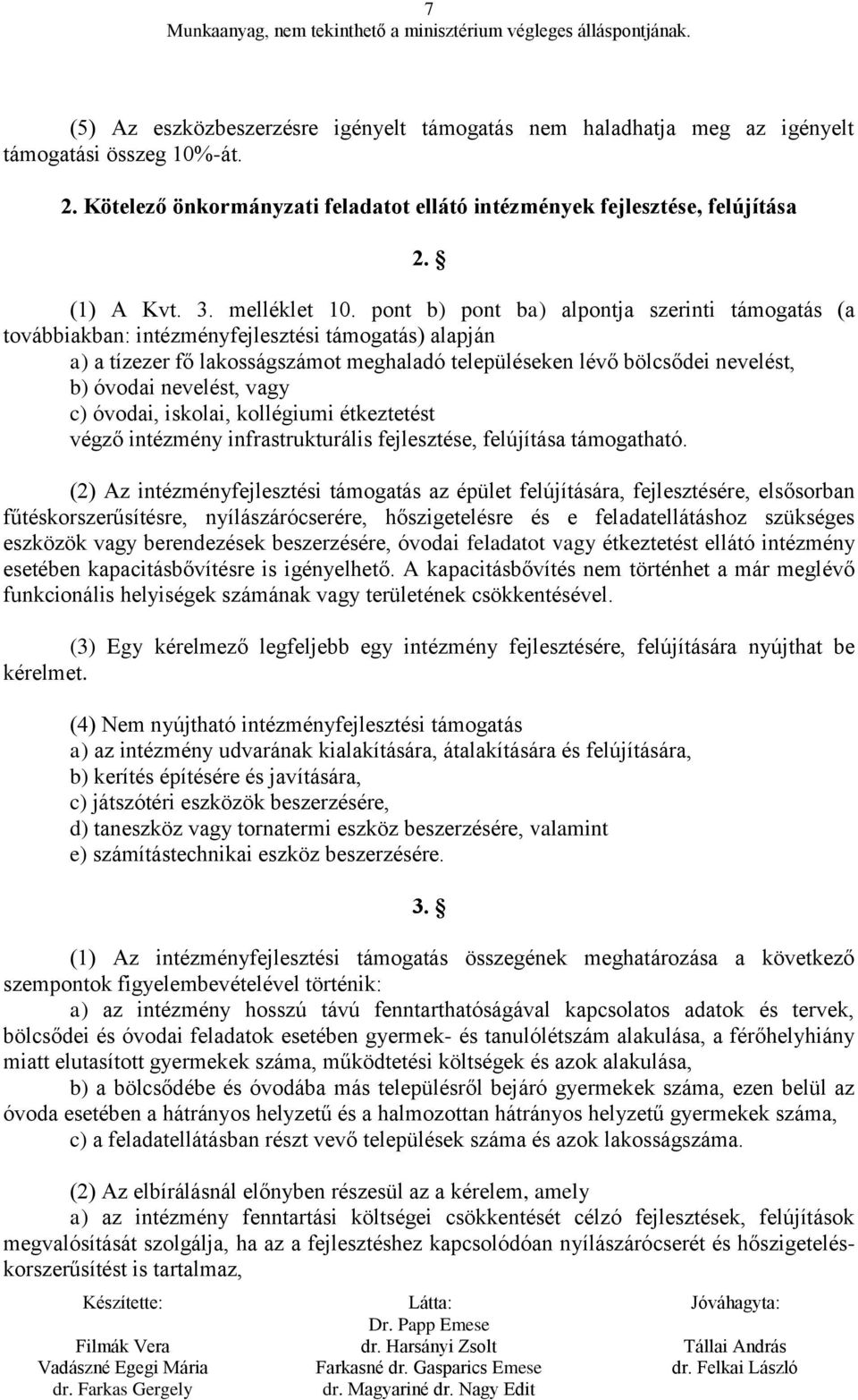 pont b) pont ba) alpontja szerinti támogatás (a továbbiakban: intézményfejlesztési támogatás) alapján a) a tízezer fő lakosságszámot meghaladó településeken lévő bölcsődei nevelést, b) óvodai