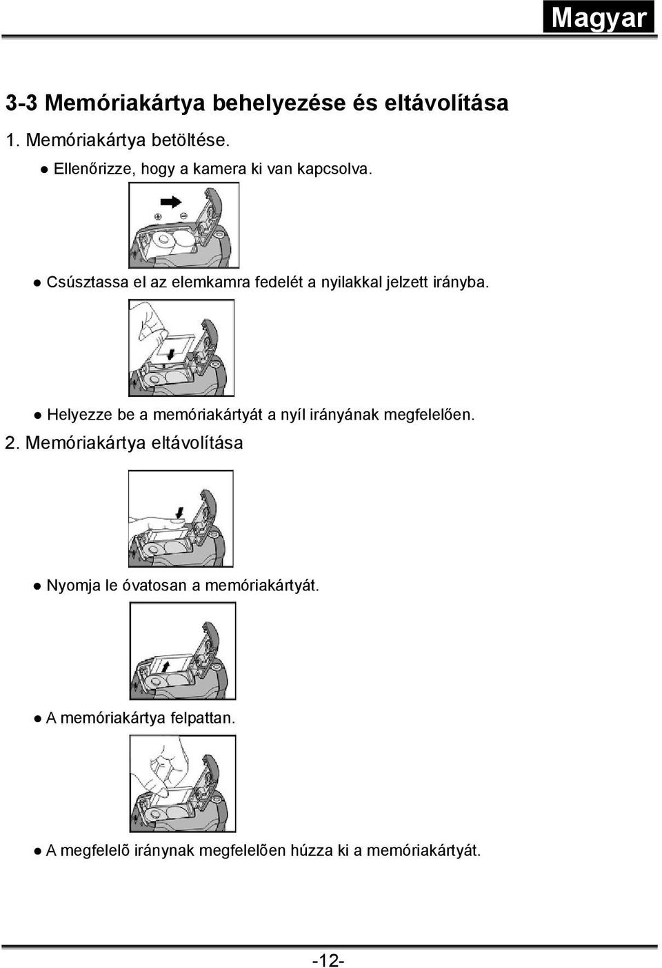 Csúsztassa el az elemkamra fedelét a nyilakkal jelzett irányba.