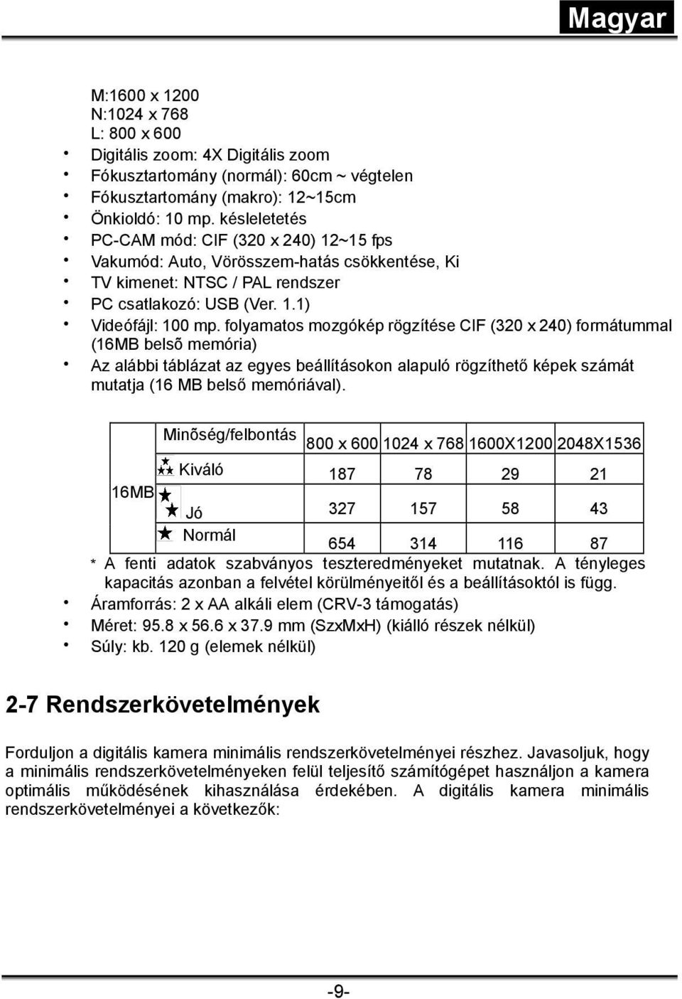 folyamatos mozgókép rögzítése CIF (320 x 240) formátummal (16MB belsõ memória) Az alábbi táblázat az egyes beállításokon alapuló rögzíthető képek számát mutatja ( 16 MB belső memóriával).