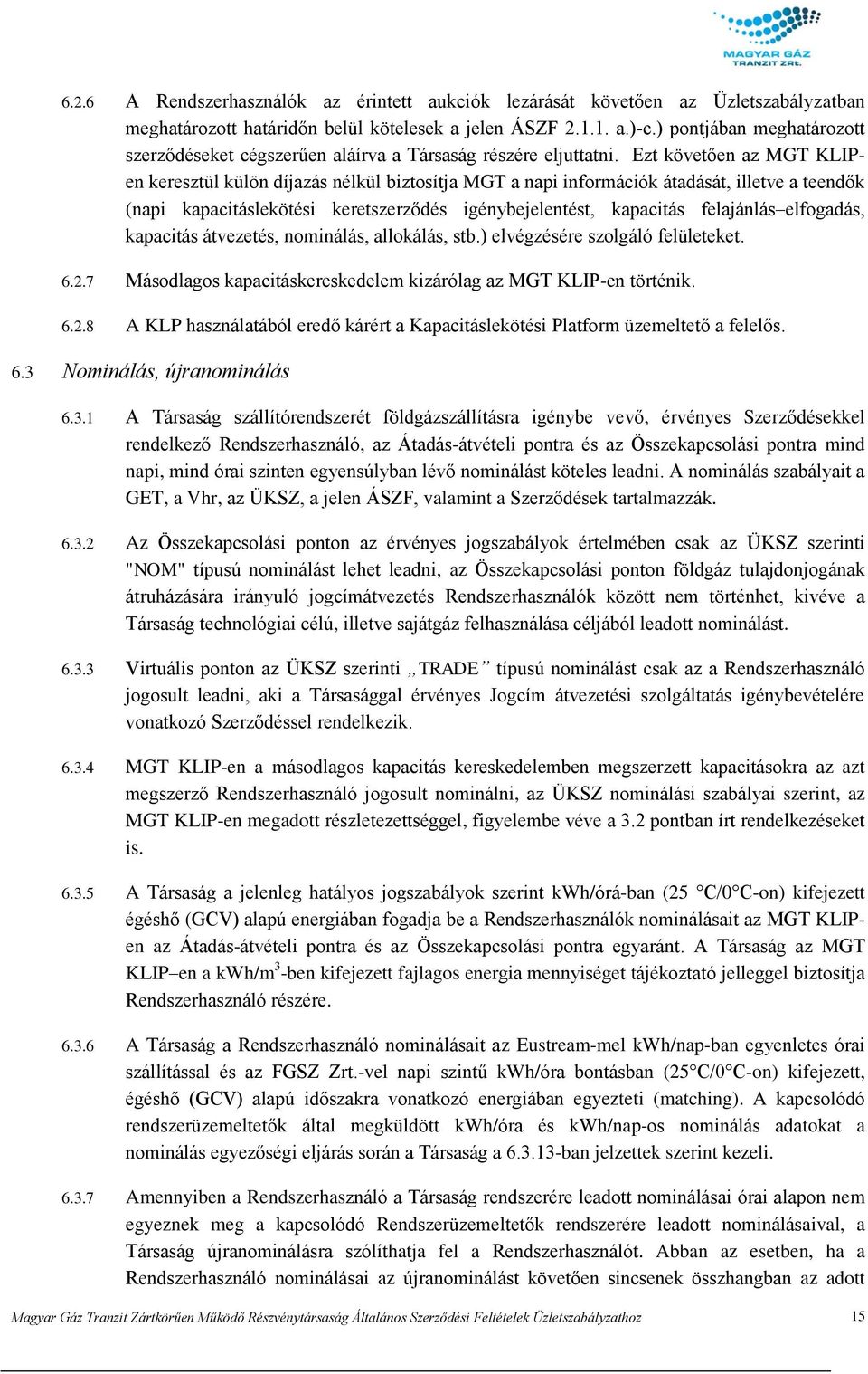 Ezt követően az MGT KLIPen keresztül külön díjazás nélkül biztosítja MGT a napi információk átadását, illetve a teendők (napi kapacitáslekötési keretszerződés igénybejelentést, kapacitás felajánlás