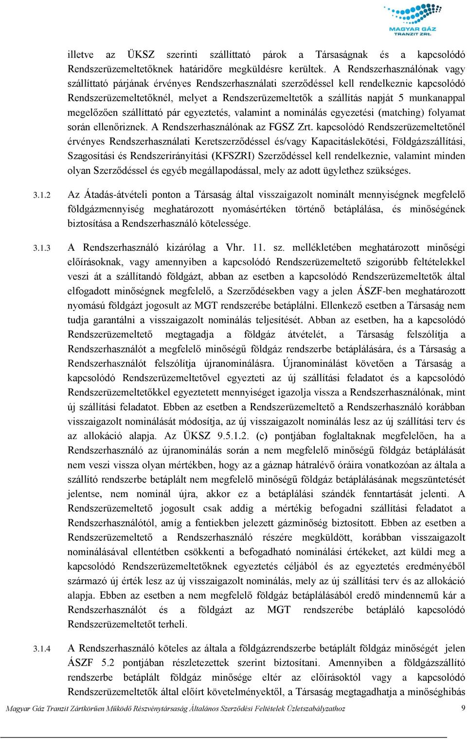 munkanappal megelőzően szállíttató pár egyeztetés, valamint a nominálás egyezetési (matching) folyamat során ellenőriznek. A Rendszerhasználónak az FGSZ Zrt.