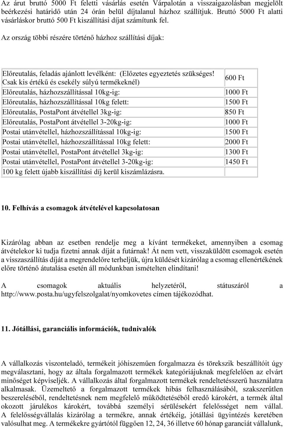 Az ország többi részére történő házhoz szállítási díjak: Előreutalás, feladás ajánlott levélként: (Előzetes egyeztetés szükséges!