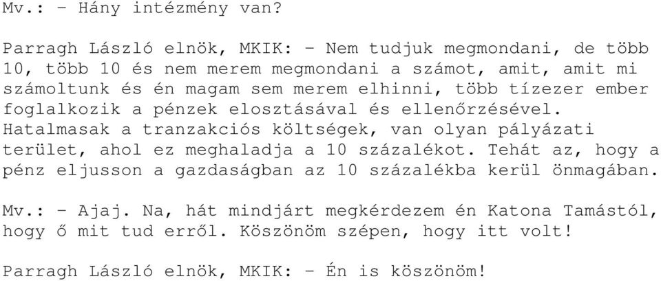 merem elhinni, több tízezer ember foglalkozik a pénzek elosztásával és ellenırzésével.
