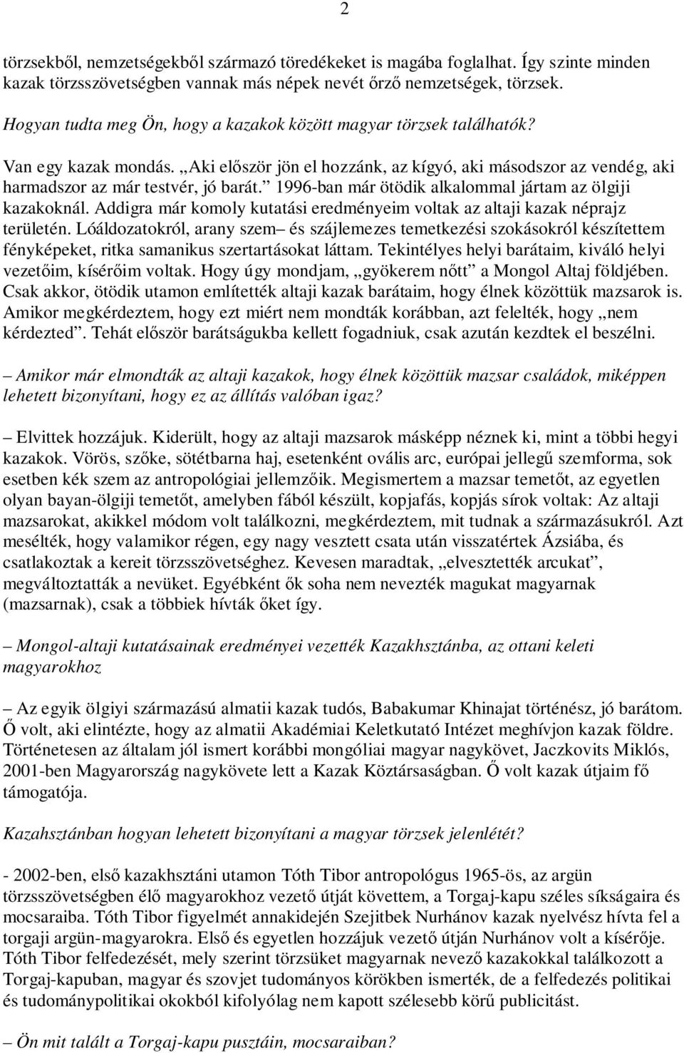 1996-ban már ötödik alkalommal jártam az ölgiji kazakoknál. Addigra már komoly kutatási eredményeim voltak az altaji kazak néprajz területén.