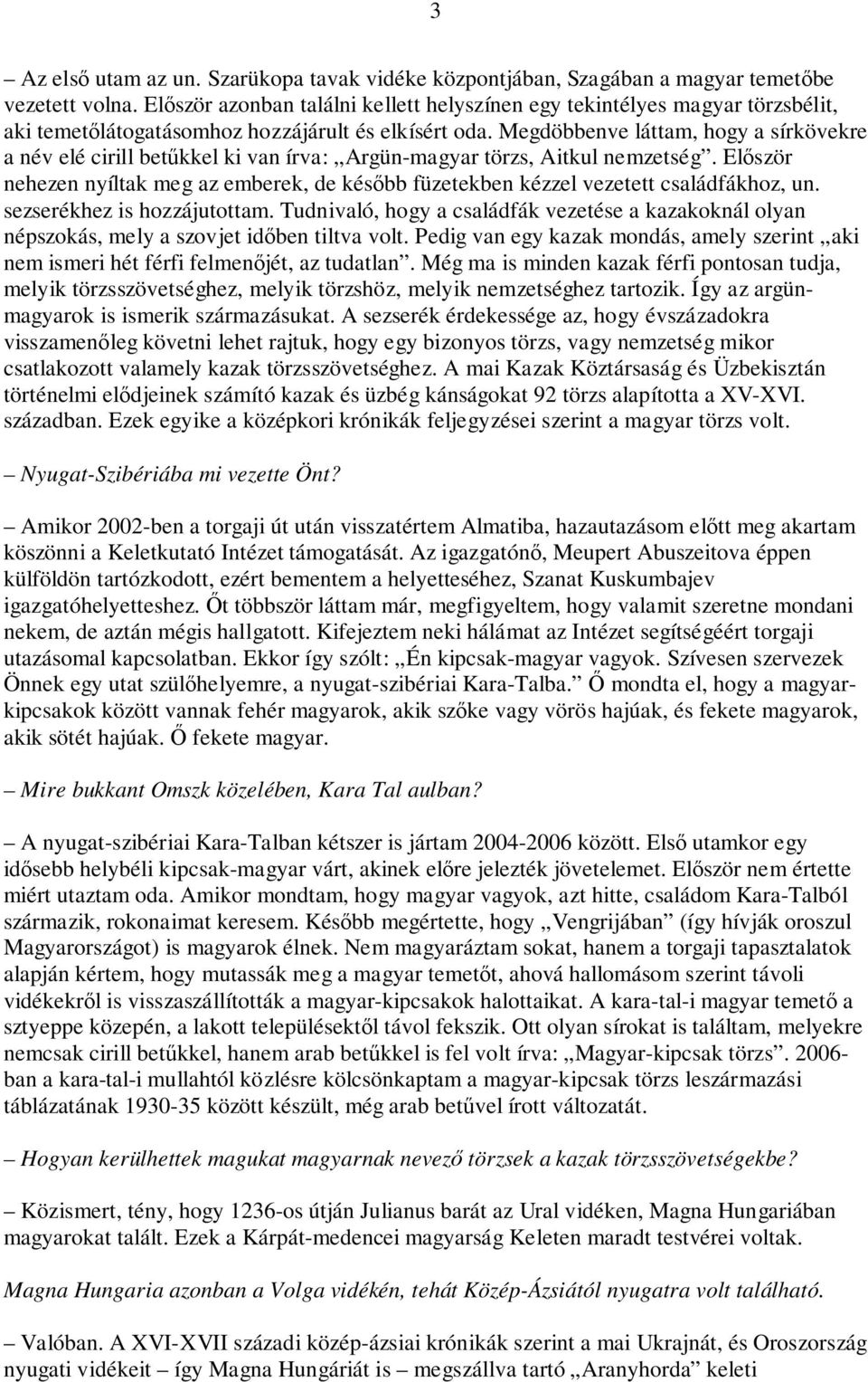 Megdöbbenve láttam, hogy a sírkövekre a név elé cirill betűkkel ki van írva: Argün-magyar törzs, Aitkul nemzetség.