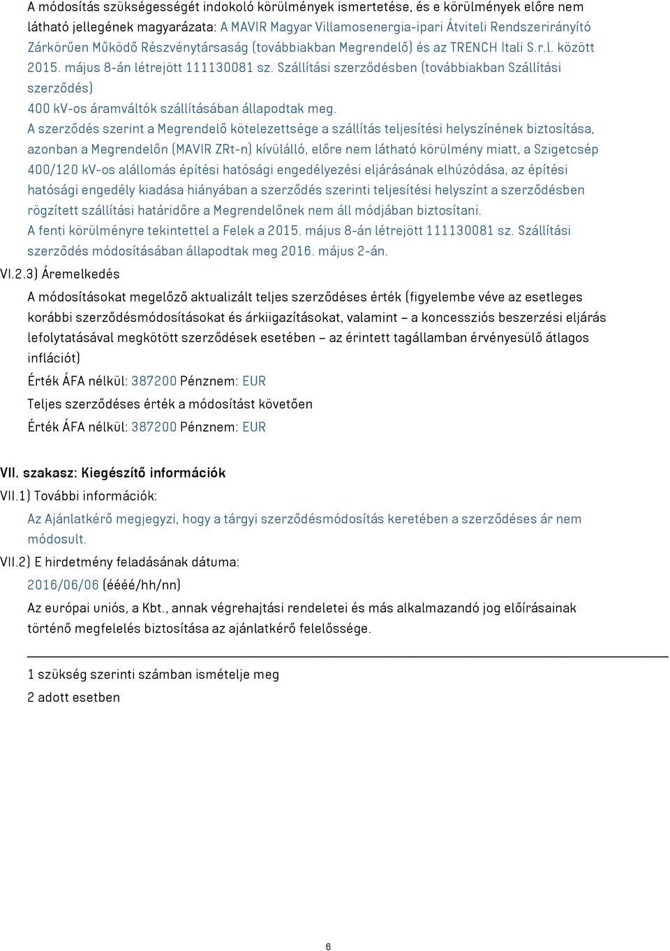 Szállítási szerződésben (továbbiakban Szállítási szerződés) 400 kv-os áramváltók szállításában állapodtak meg.