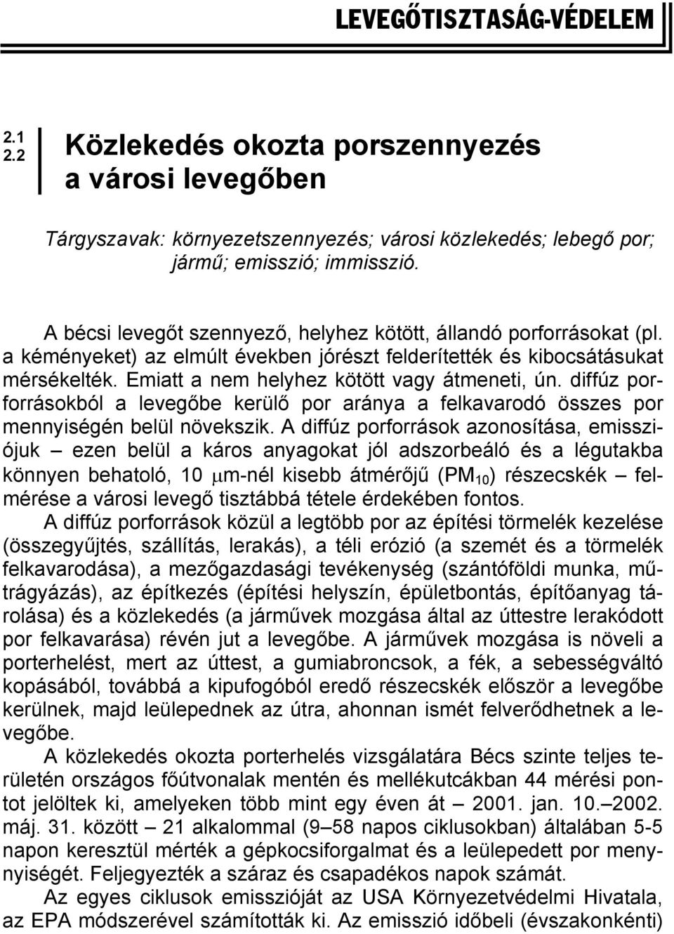 Emiatt a nem helyhez kötött vagy átmeneti, ún. diffúz porforrásokból a levegőbe kerülő por aránya a felkavarodó összes por mennyiségén belül növekszik.