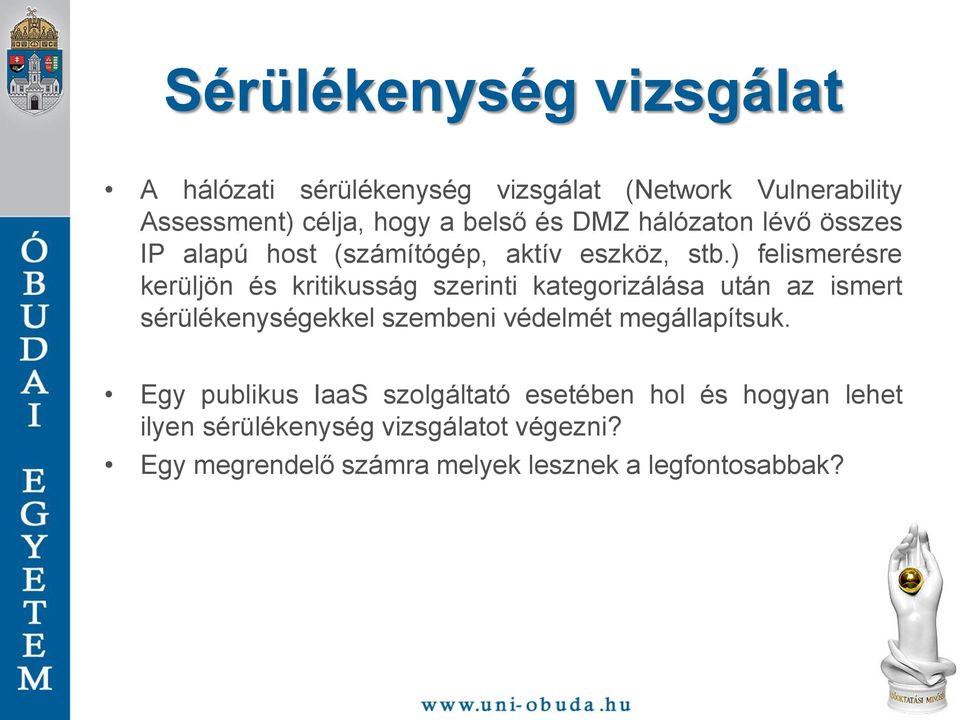 ) felismerésre kerüljön és kritikusság szerinti kategorizálása után az ismert sérülékenységekkel szembeni védelmét