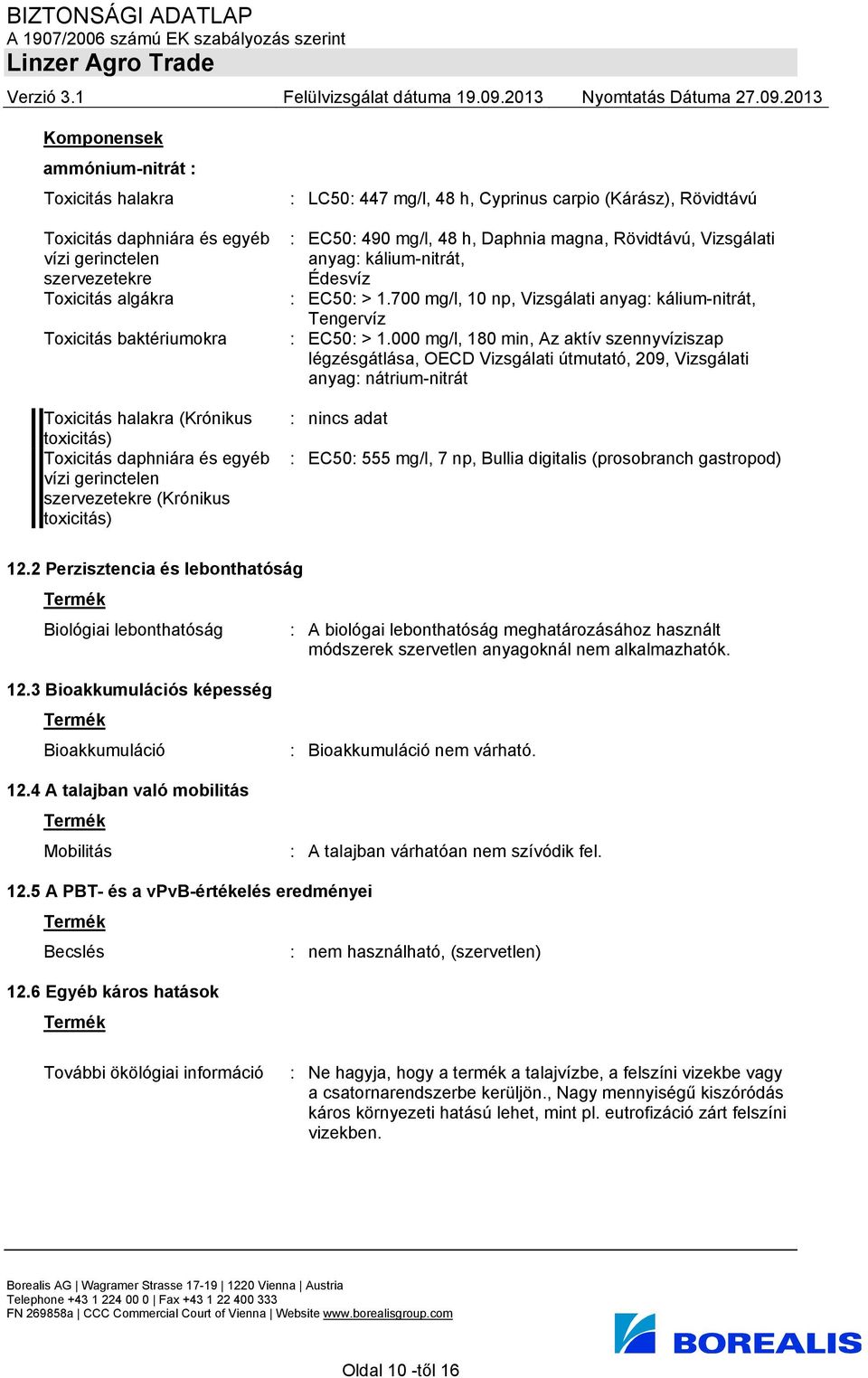 kálium-nitrát, Édesvíz : EC50: > 1.700 mg/l, 10 np, Vizsgálati anyag: kálium-nitrát, Tengervíz : EC50: > 1.