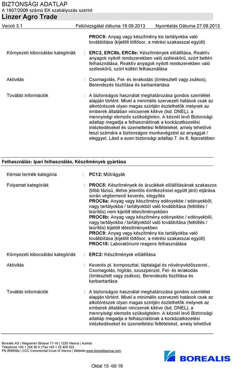 Csomagolás, Fel- és lerakodás (ömlesztett vagy zsákos), Berendezés tisztítása és karbantartása : A biztonságos használat meghatározása gondos szemlélet alapján történt.