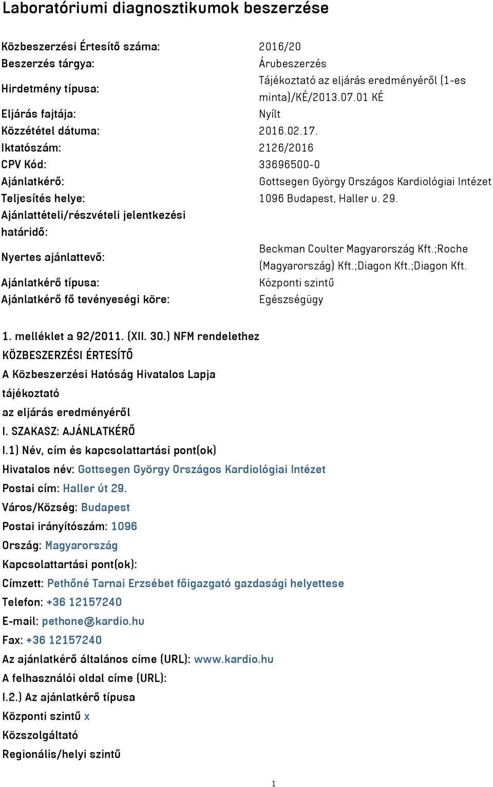 Iktatószám: 2126/2016 CPV Kód: 33696500-0 Ajánlatkérő: Gottsegen György Országos Kardiológiai Intézet Teljesítés helye: 1096 Budapest, Haller u. 29.