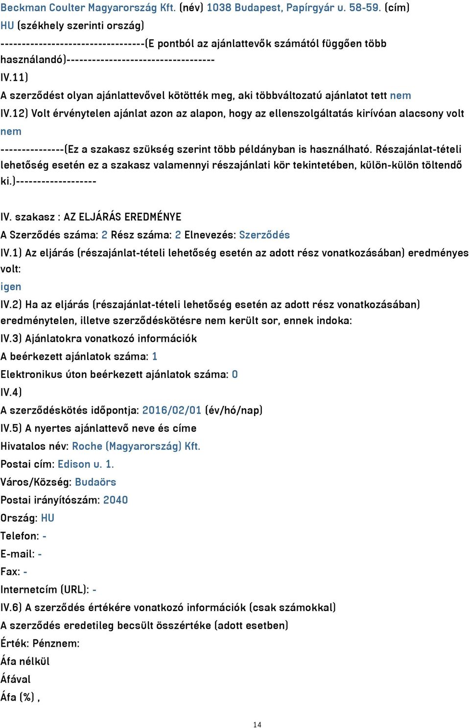 11) A szerződést olyan ajánlattevővel kötötték meg, aki többváltozatú ajánlatot tett nem IV.