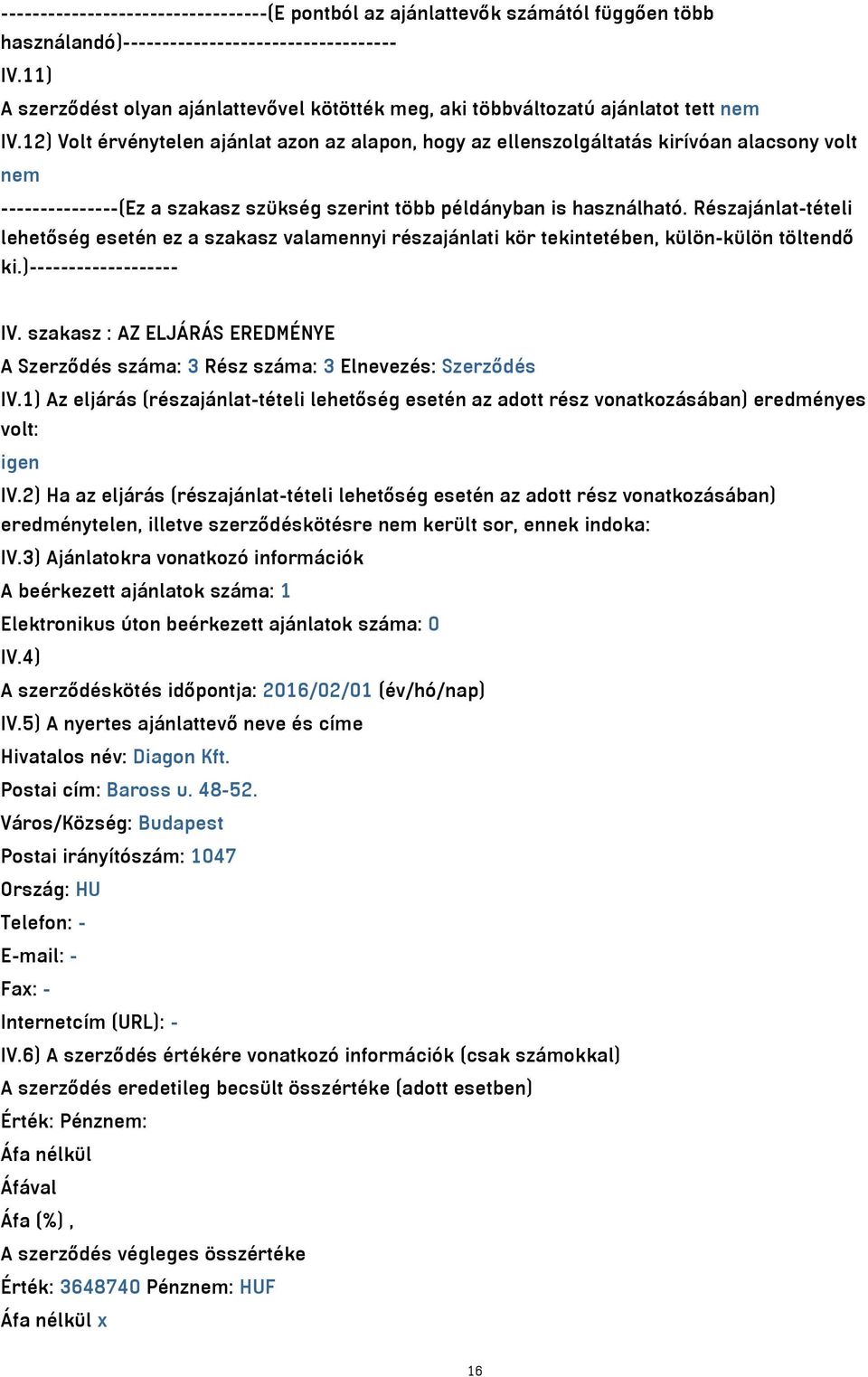 12) Volt érvénytelen ajánlat azon az alapon, hogy az ellenszolgáltatás kirívóan alacsony volt nem ---------------(Ez a szakasz szükség szerint több példányban is használható.