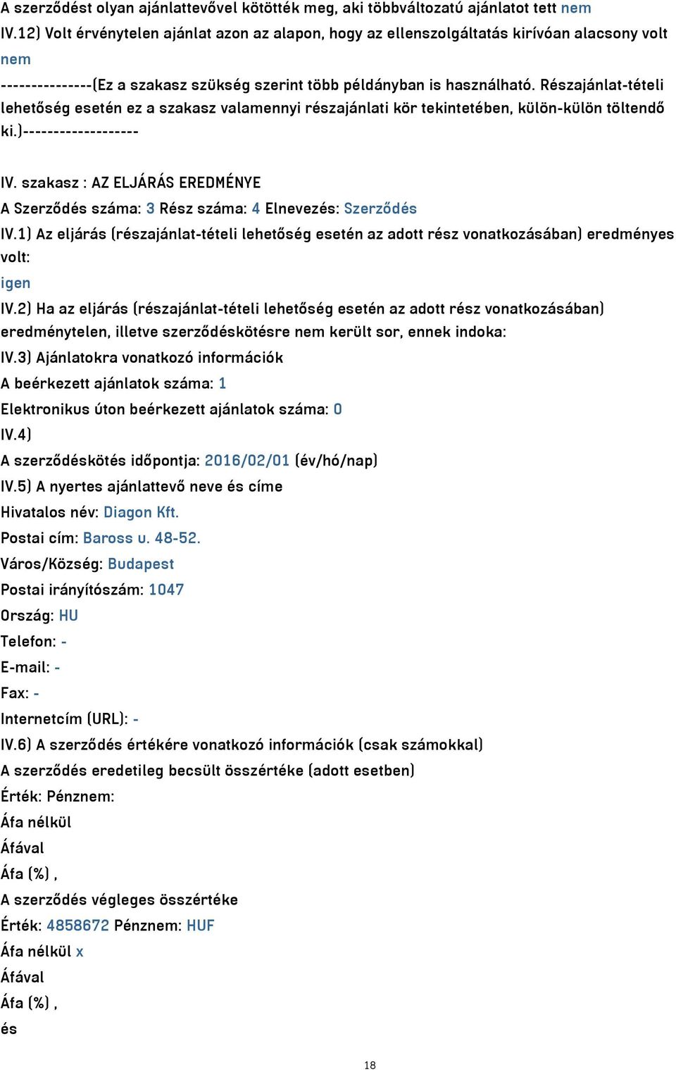 Részajánlat-tételi lehetőség esetén ez a szakasz valamennyi részajánlati kör tekintetében, külön-külön töltendő ki.)------------------- IV.