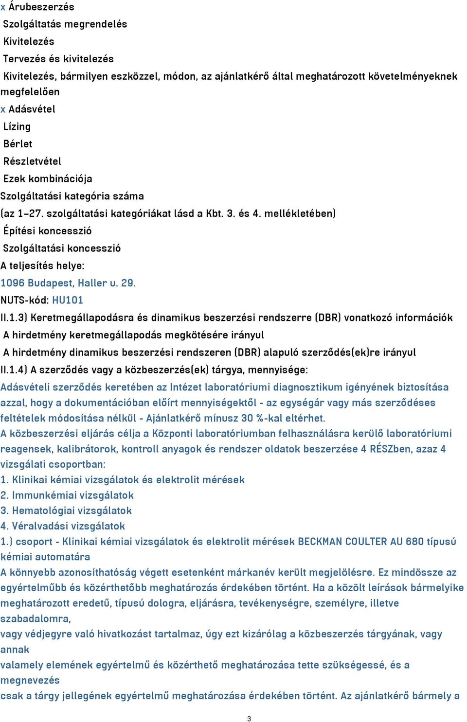 mellékletében) Építési koncesszió Szolgáltatási koncesszió A teljesítés helye: 10