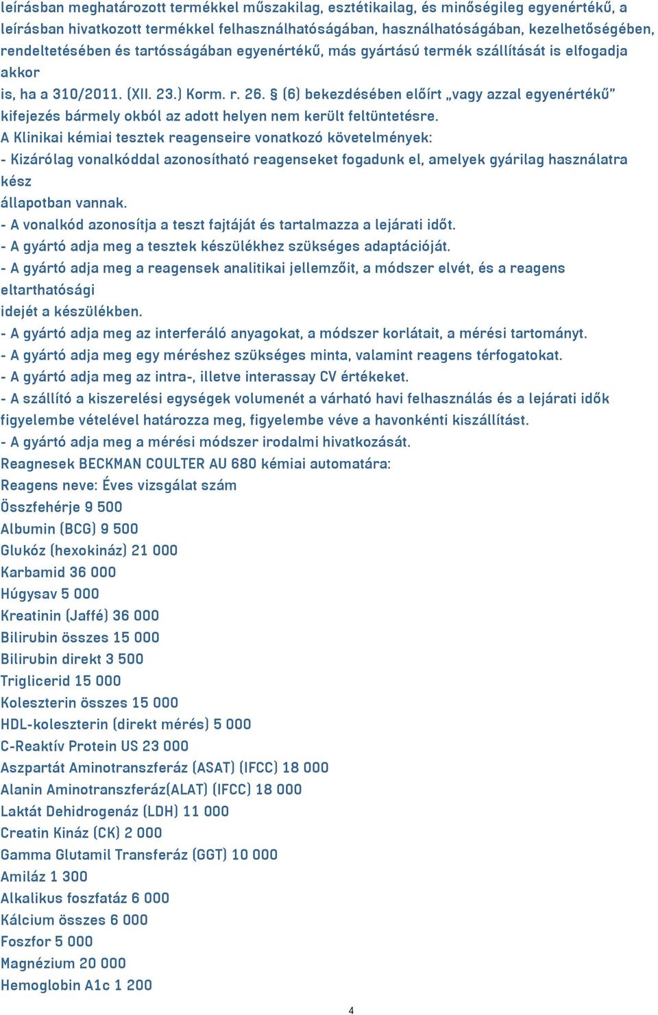 (6) bekezdésében előírt vagy azzal egyenértékű kifejezés bármely okból az adott helyen nem került feltüntetésre.