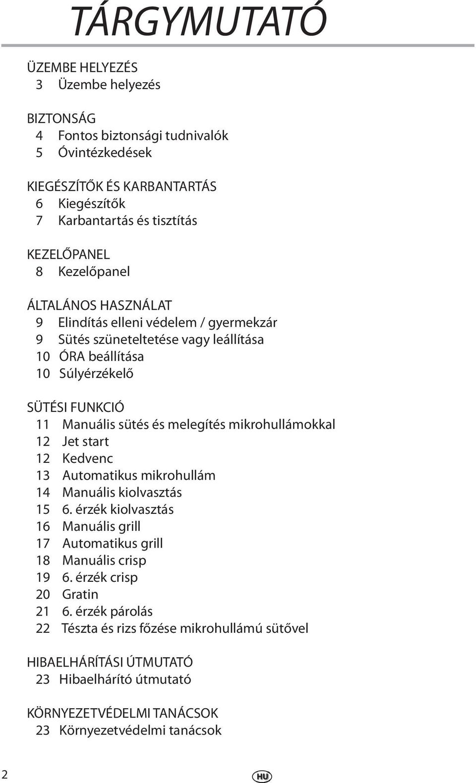 melegítés mikrohullámokkal 12 Jet start 12 Kedvenc 13 Automatikus mikrohullám 14 Manuális kiolvasztás 15 6. érzék kiolvasztás 16 Manuális grill 17 Automatikus grill 18 Manuális crisp 19 6.