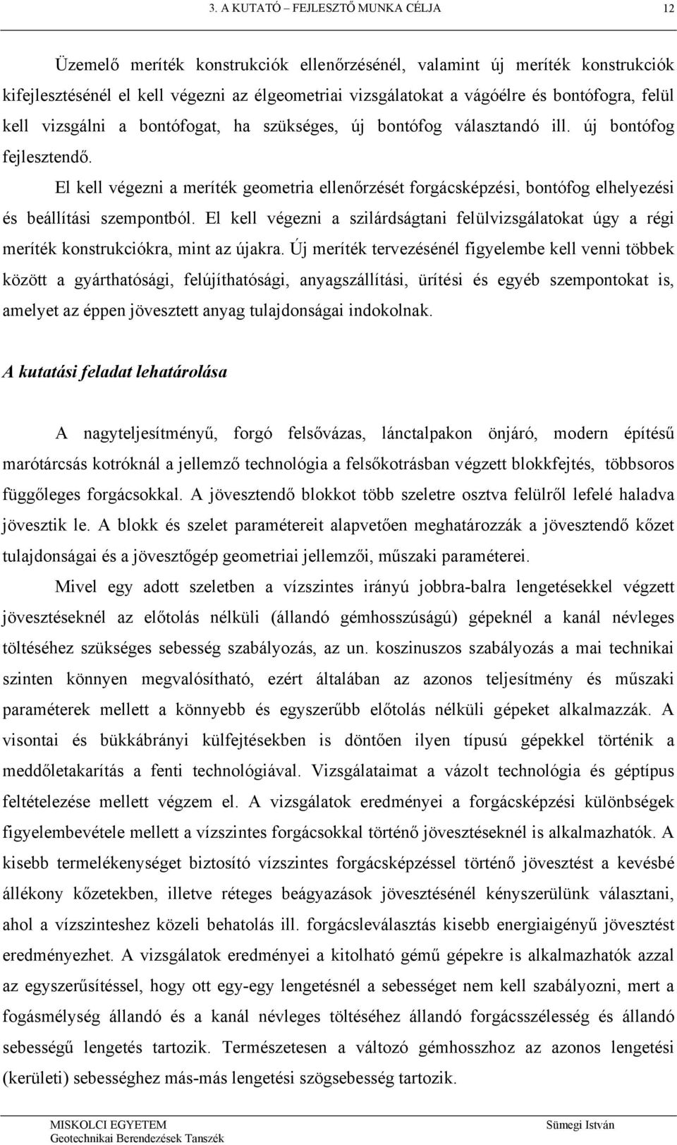 El kell végezni a meríték geometria ellenőrzését forgácsképzési, bontófog elhelyezési és beállítási szempontból.