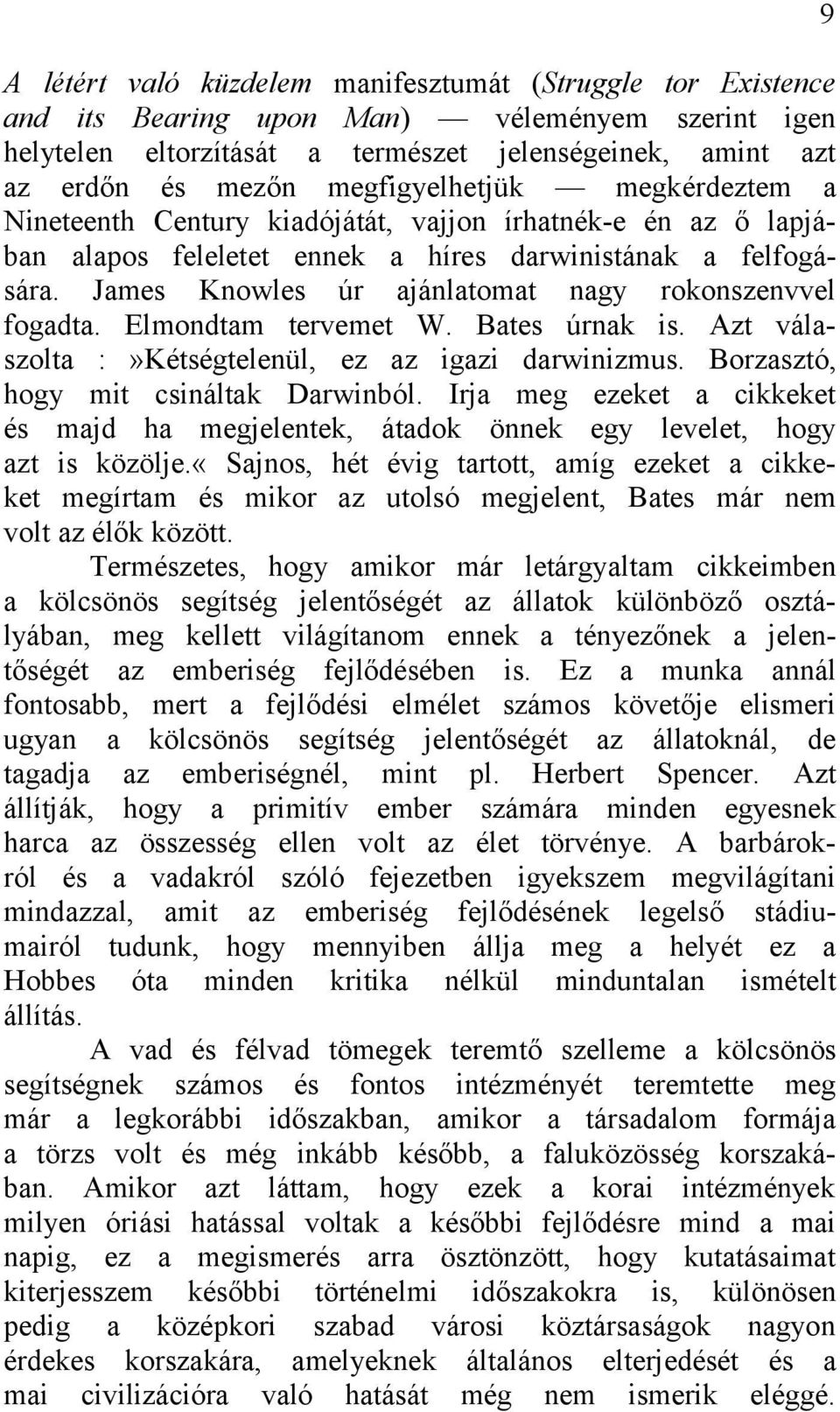 James Knowles úr ajánlatomat nagy rokonszenvvel fogadta. Elmondtam tervemet W. Bates úrnak is. Azt válaszolta :»Kétségtelenül, ez az igazi darwinizmus. Borzasztó, hogy mit csináltak Darwinból.
