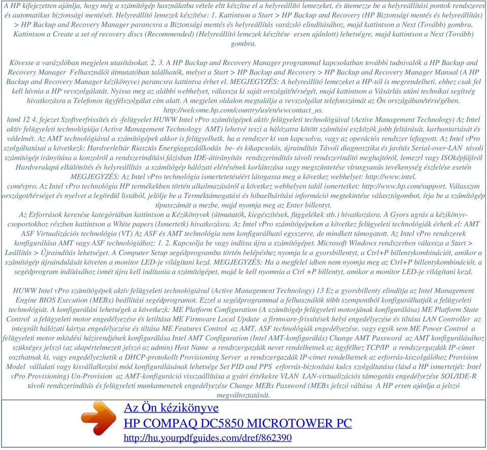 Kattintson a Start > HP Backup and Recovery (HP Biztonsági mentés és helyreállítás) > HP Backup and Recovery Manager parancsra a Biztonsági mentés és helyreállítás varázsló elindításához, majd