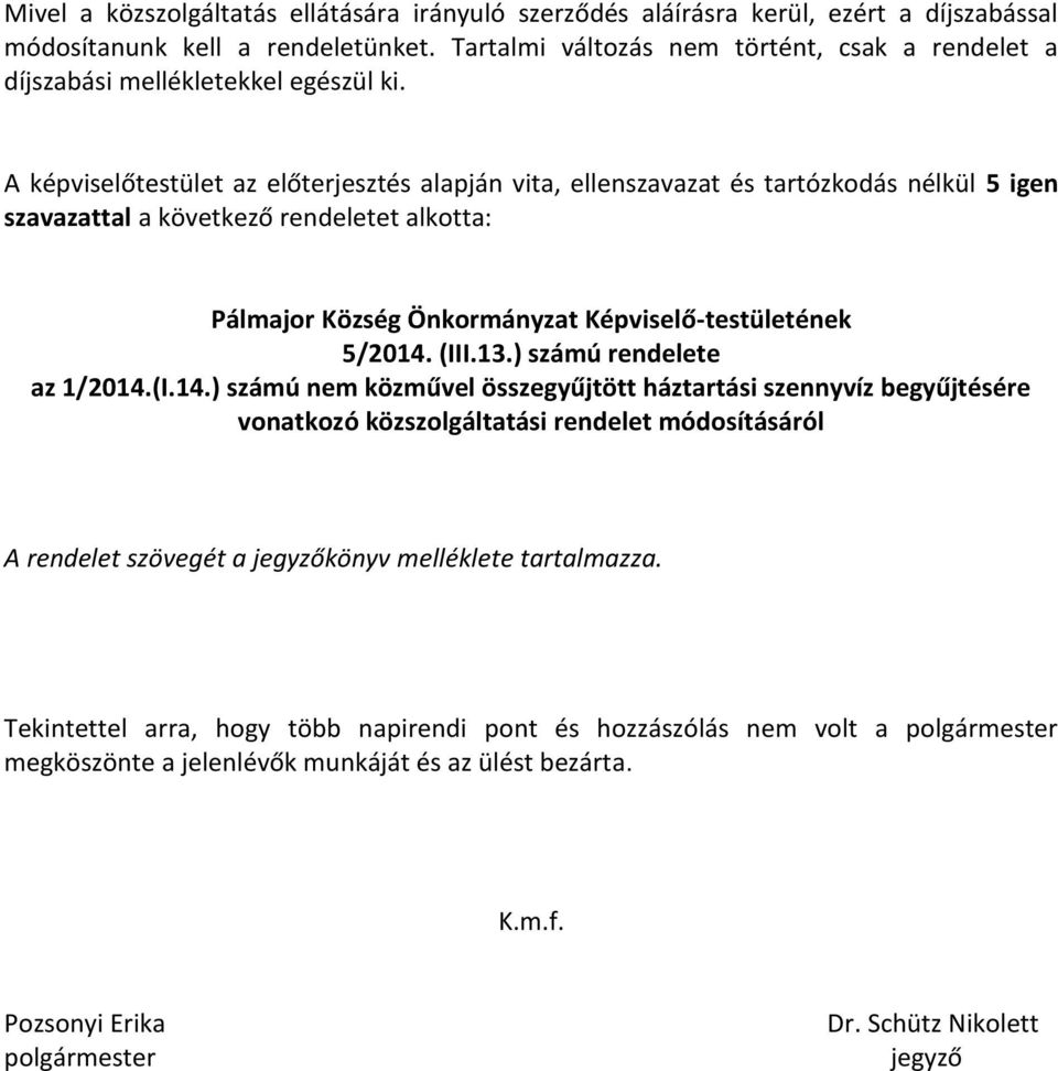 szavazattal a következő rendeletet alkotta: Pálmajor Község Önkormányzat Képviselő-testületének 5/2014.