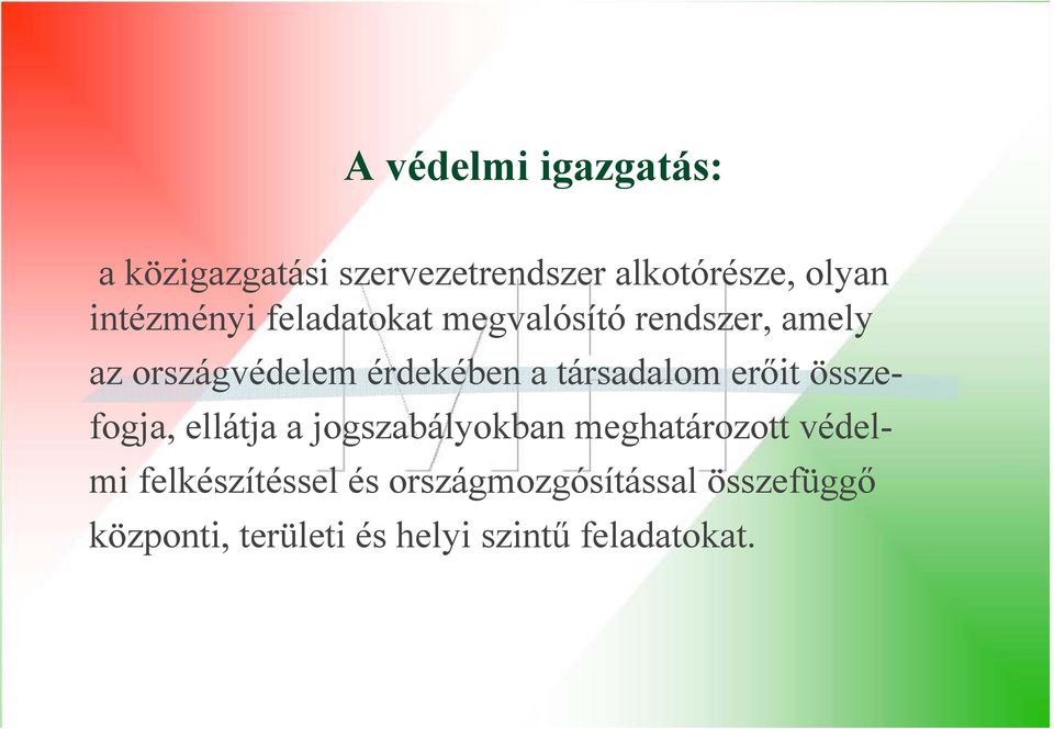 társadalom erőit összefogja, ellátja a jogszabályokban meghatározott védelmi