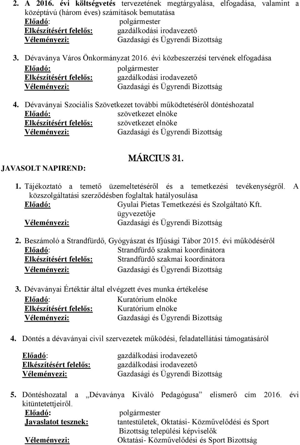 Tájékoztató a temető üzemeltetéséről és a temetkezési tevékenységről. A közszolgáltatási szerződésben foglaltak hatályosulása Gyulai Pietas Temetkezési és Szolgáltató Kft. ügyvezetője 2.