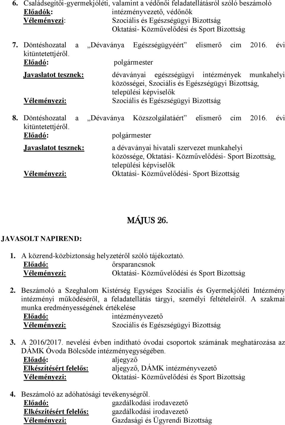 Javaslatot tesznek: a dévaványai hivatali szervezet munkahelyi közössége, Oktatási- Közművelődési- Sport Bizottság, Oktatási- Közművelődési- Sport Bizottság MÁJUS 26. 1.