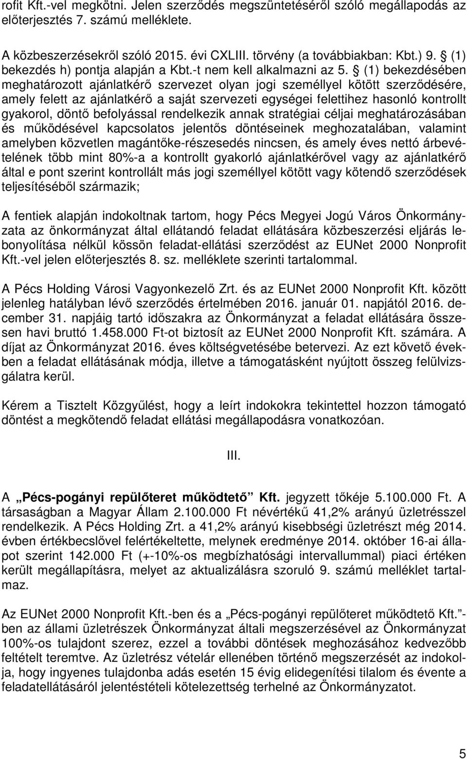 (1) bekezdésében meghatározott ajánlatkérő szervezet olyan jogi személlyel kötött szerződésére, amely felett az ajánlatkérő a saját szervezeti egységei felettihez hasonló kontrollt gyakorol, döntő