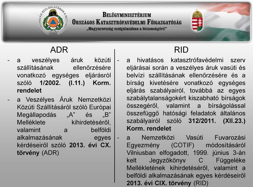 törvény (ADR) RID - a hivatásos katasztrófavédelmi szerv eljárásai során a veszélyes áruk vasúti és belvízi szállításának ellenőrzésére és a bírság kivetésére vonatkozó egységes eljárás szabályairól,