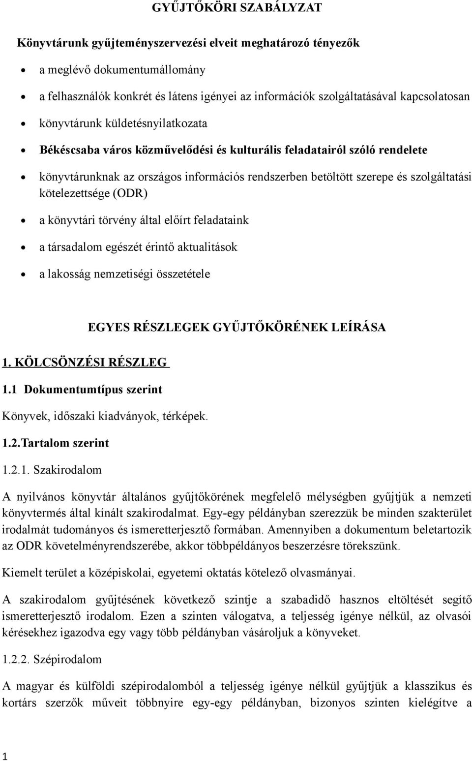 kötelezettsége (ODR) a könyvtári törvény által előírt feladataink a társadalom egészét érintő aktualitások a lakosság nemzetiségi összetétele EGYES RÉSZLEGEK GYŰJTŐKÖRÉNEK LEÍRÁSA 1.