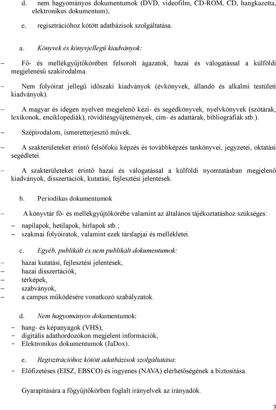 Nem folyóirat jellegű időszaki kiadványok (évkönyvek, állandó és alkalmi testületi kiadványok).