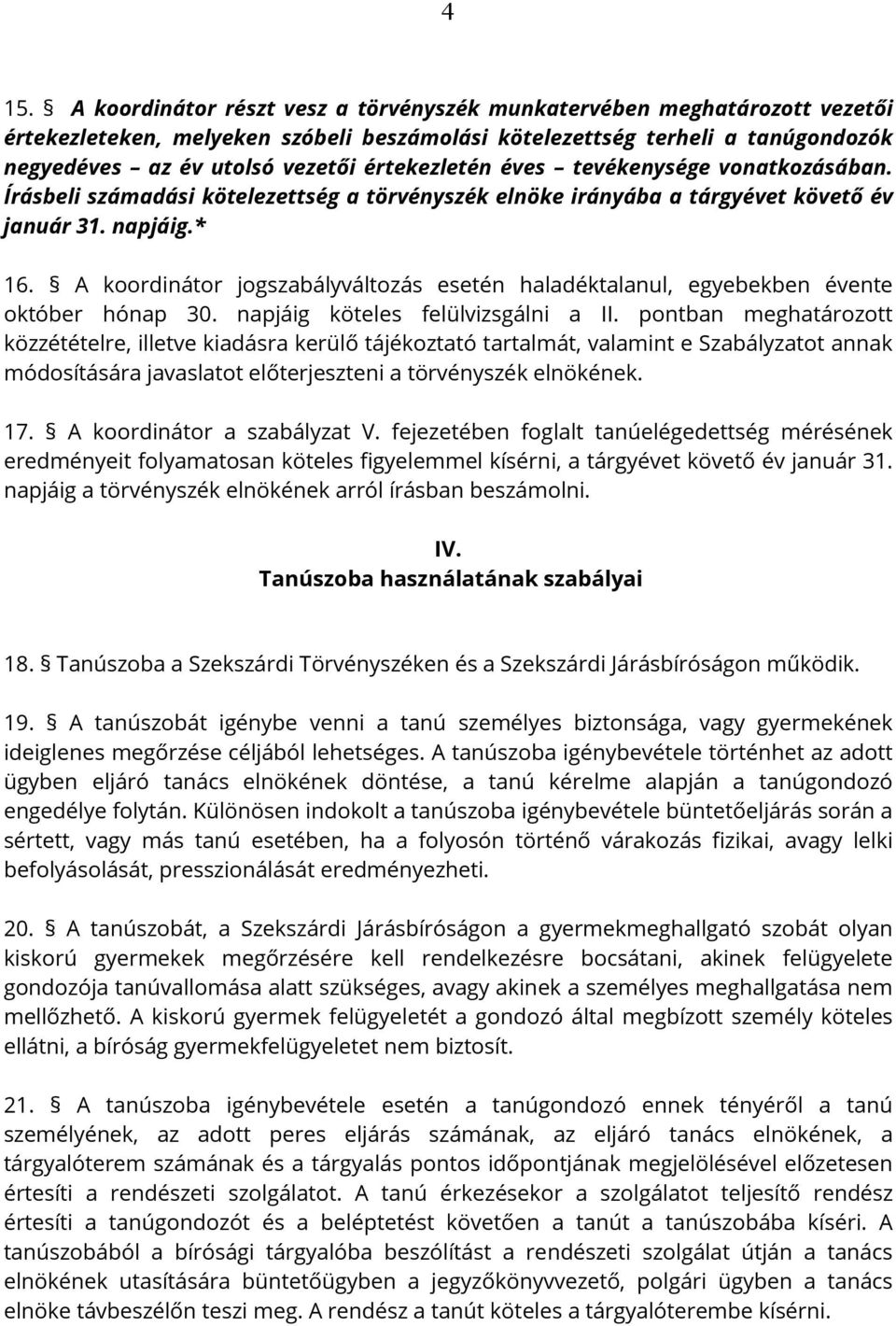 A koordinátor jogszabályváltozás esetén haladéktalanul, egyebekben évente október hónap 30. napjáig köteles felülvizsgálni a II.